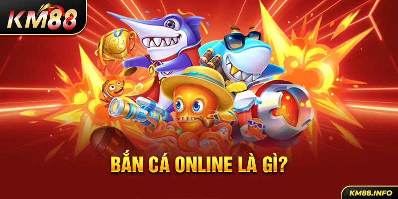 Bắn cá online là gì?