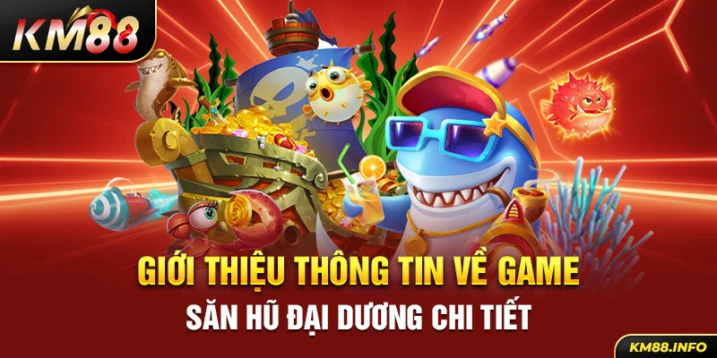 Giới thiệu thông tin về game Săn Hũ Đại Dương chi tiết