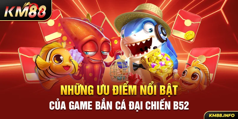 Những ưu điểm nổi bật của game bắn cá đại chiến B52