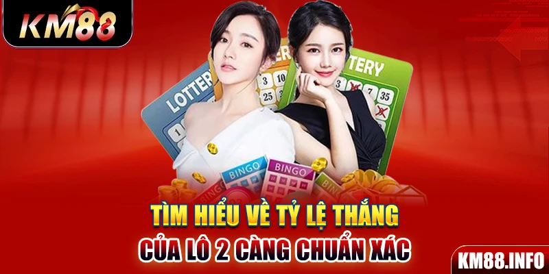 Tìm hiểu về tỷ lệ thắng của lô 2 càng chuẩn xác