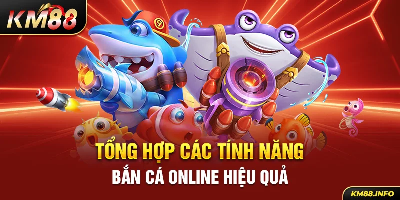 Tổng hợp các tính năng bắn cá online hiệu quả