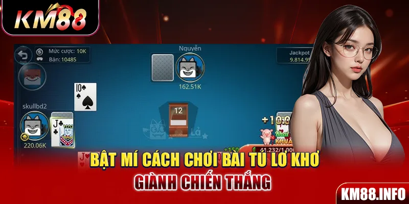 Bật mí cách chơi bài Tú lơ khơ giành chiến thắng