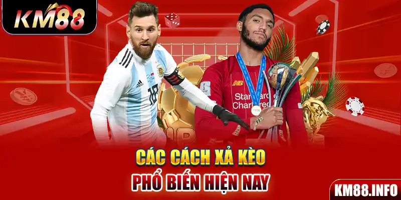 Các cách xả kèo phổ biến hiện nay