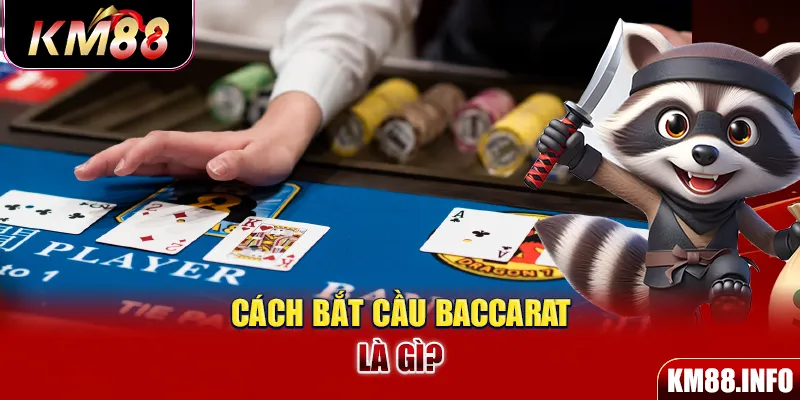 Cách bắt cầu Baccarat là gì?