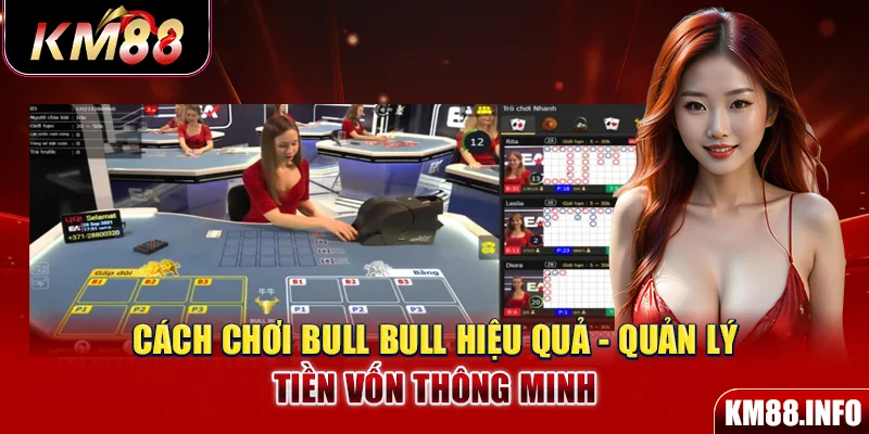 Cách chơi Bull Bull hiệu quả - Quản lý tiền vốn thông minh