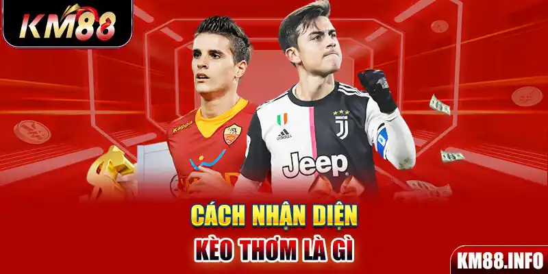 Cách nhận diện kèo thơm là gì