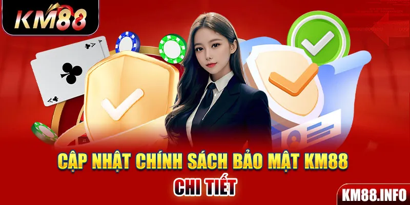 Cập nhật chính sách bảo mật KM88 chi tiết