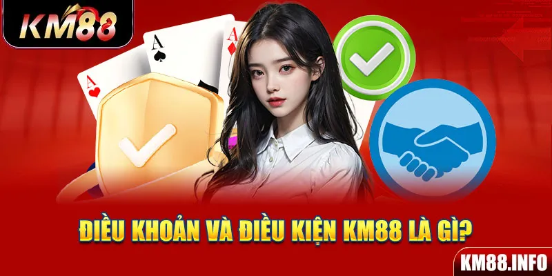 Điều khoản và điều kiện km88 là gì?