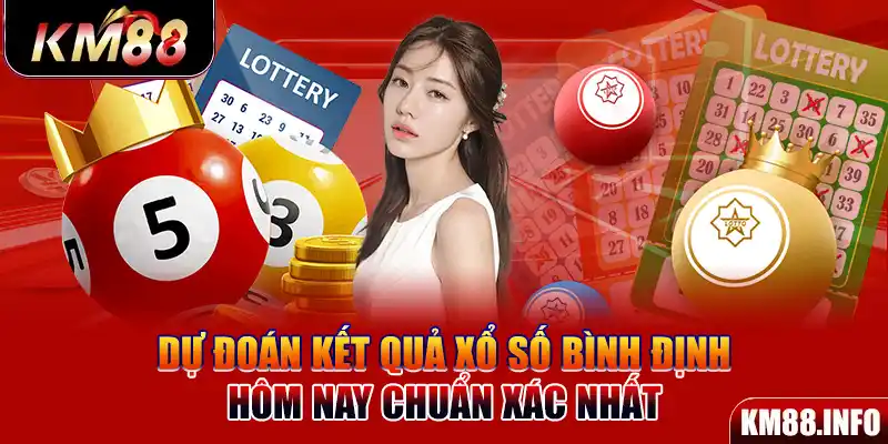 Dự đoán kết quả xổ số Bình Định hôm nay chuẩn xác nhất