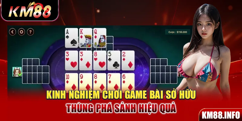 Kinh nghiệm chơi game bài sở hữu thùng phá sảnh hiệu quả