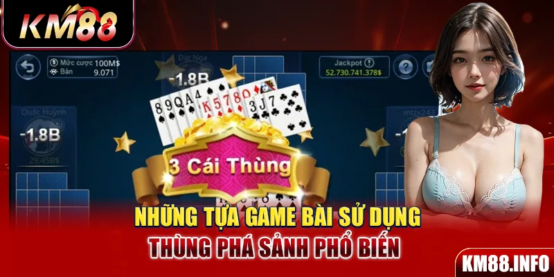 Những tựa game bài sử dụng thùng phá sảnh phổ biến 