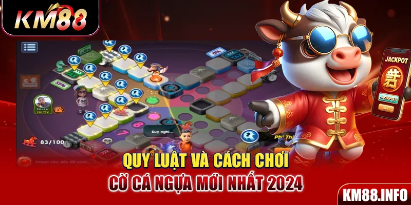 Quy luật và cách chơi cờ Cá Ngựa mới nhất 2024