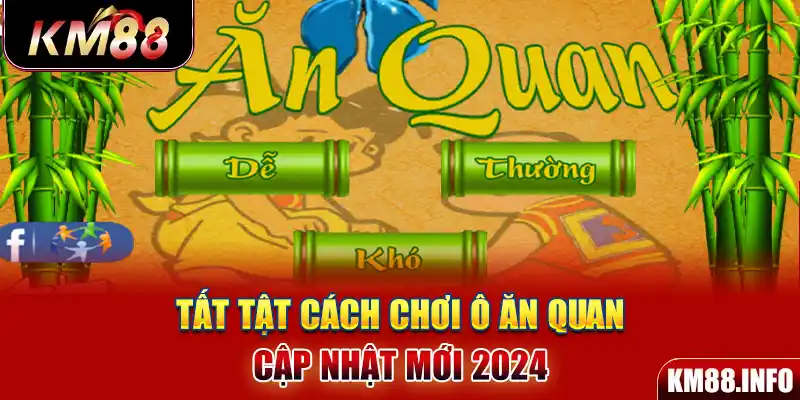 Tất tật cách chơi Ô Ăn Quan cập nhật mới 2024