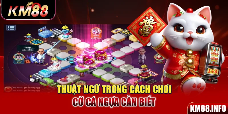 Thuật ngữ trong trò chơi cờ Cá Ngựa cần biết