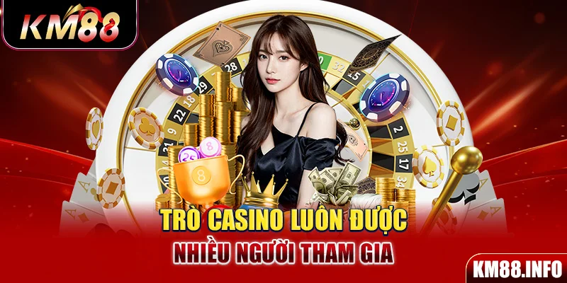 Trò casino luôn được nhiều người tham gia 